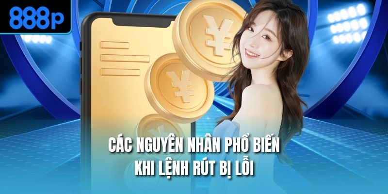 Các nguyên nhân phổ biến khi lệnh rút bị lỗi