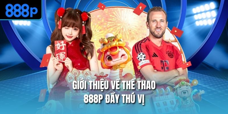 Giới thiệu về thể thao 888P đầy thú vị