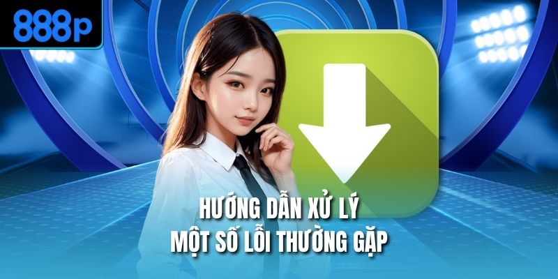 Hướng dẫn xử lý một số lỗi thường gặp