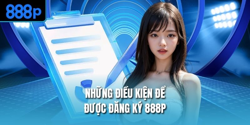 Những điều kiện để được đăng ký 888P