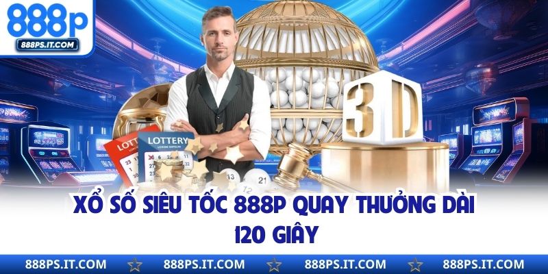Xổ số siêu tốc 888P quay thưởng dài 120 giây